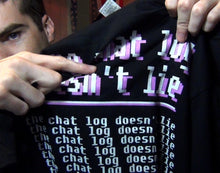 Load image into Gallery viewer, GLITCHED VERSION &quot;the chat log doesn&#39;t lie&quot; T-Shirt - Black