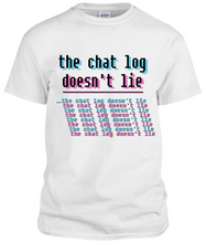 Load image into Gallery viewer, &quot;the chat log doesn&#39;t lie&quot; T-Shirt - White