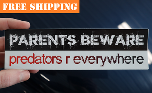 "PARENTS BEWARE: predators r everywhere" Bumper Sticker